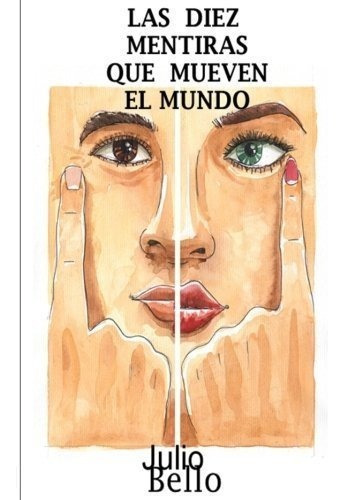 Las Diez Mentiras Que Mueven El Mundo - Bello,..., de Bello, Ju. Editorial Servitel Texnox en español
