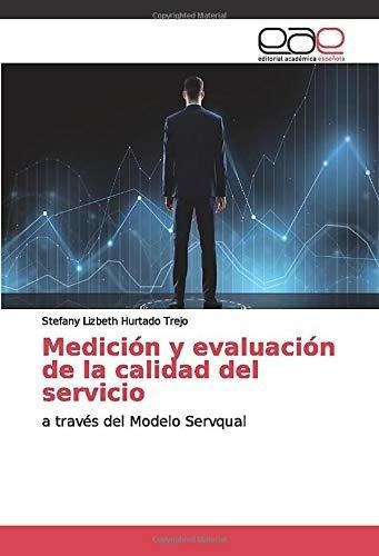 Medicion Y Evaluacion De La Calidad Del Servicio A., de Hurtado Trejo, Stefany Lizb. Editorial Academica Espanola en español