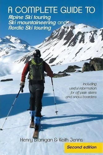 A Complete Guide To Alpine Ski Touring Ski Mountaineering And Nordic Ski Touring : Including Usef..., De Henry Branigan. Editorial Authorhouse, Tapa Blanda En Inglés