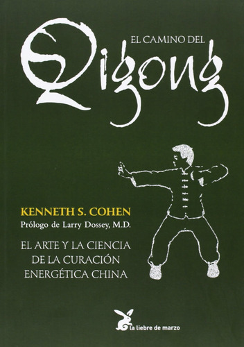 El camino del Qigong: El arte y la ciencia de la curación energética china, de Cohen, Kenneth S.. Editorial La Liebre de Marzo, tapa blanda en español, 2011