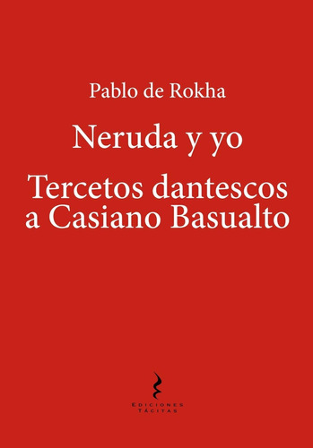 De Rokha Neruda Y Yo Tercetos Dantescos A Casino Basualdo 