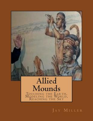 Libro Allied Mounds: Touching The Earth, Modeling The Wor...