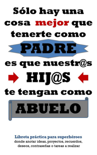 Libro: Sólo Hay Una Cosa Mejor Que Tenerte Como Padre, Es Qu