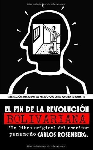 El Fin De La Revolución Bolivariana (spanish Edition)