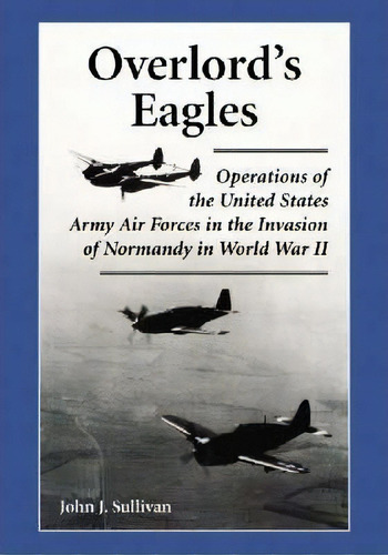 Overlord's Eagles, De John J. Sullivan. Editorial Mcfarland Co Inc, Tapa Blanda En Inglés