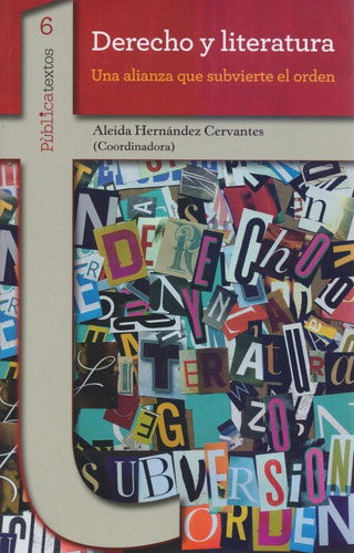 Derecho Y Literatura: Una Alianza Que Subvierte El Orden, De Aleida Hernandez Cervantes. Editorial Bonilla Artigas Editores, Tapa Rustico En Español