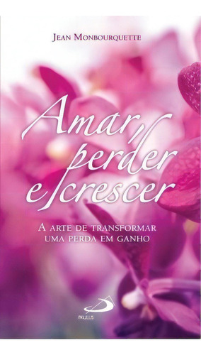 Amar, Perder E Crescer, De Monbourquette Jean. Paulus Editora Em Português