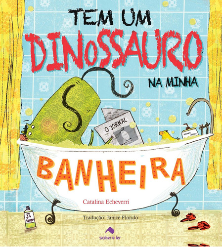 Tem um dinossauro na minha banheira, de Echeverri, Catalina. Saber e Ler Editora Ltda, capa mole em português, 2015