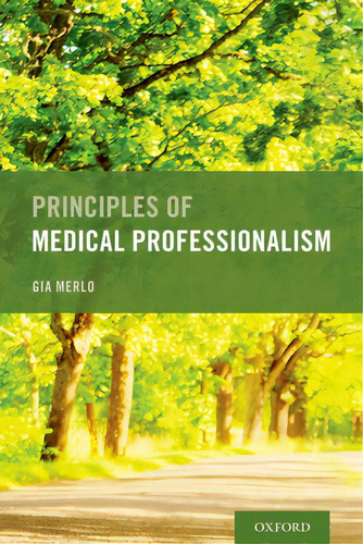 Principles Of Medical Professionalism, De Merlo, Gia. Editorial Oxford Univ Pr, Tapa Blanda En Inglés