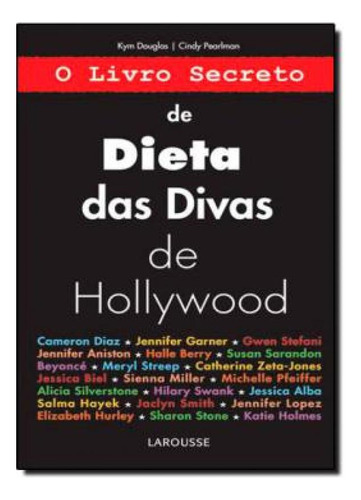 Livro Secreto De Dieta Das Divas De Hollywood, O: Livro Secreto De Dieta Das Divas De Hollywood, O, De Pearlman, Cindy. Editora Larousse, Capa Mole Em Português