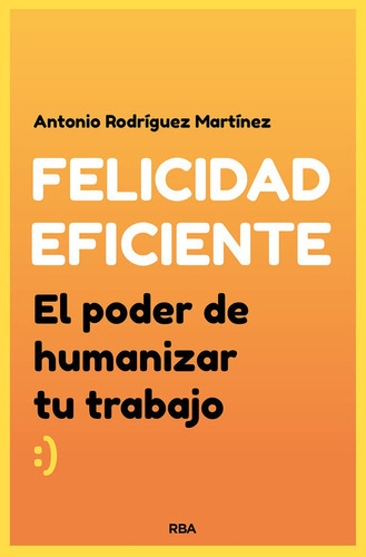 Felicidad Eficiente., De Rodriguez Martinez, Antonio. Editorial Rba Libros, Tapa Blanda En Español