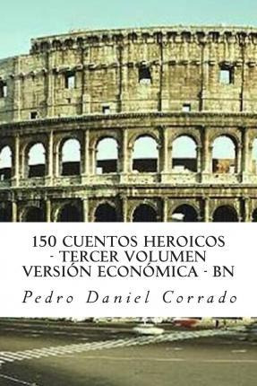 Libro 150 Cuentos Heroicos - Tercer Volumen - Bn - Mr Ped...