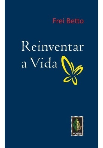 Reinventar A Vida, De Frei Betto. Editora Vozes Nobilis, Capa Mole Em Português, 2014