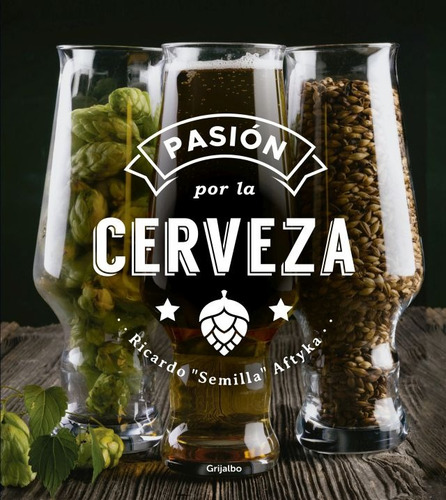 Libro Pasión Por La Cerveza - Ricardo Semilla Aftyka