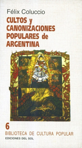 Cultos Y Canonizaciones Populares De Argentina - Félix Coluc