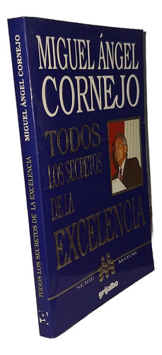 Todos Los Secretos De La Excelencia De Miguel Ángel Cornejo