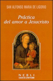 Practica Del Amor A Jesucristo - Alfonso Maria De Ligorio