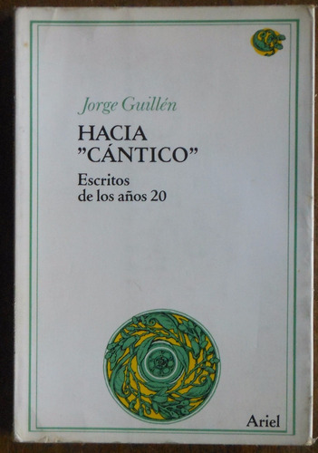 Hacia Cántico - Escritos De Los Años 20 - Jorge Guillén 