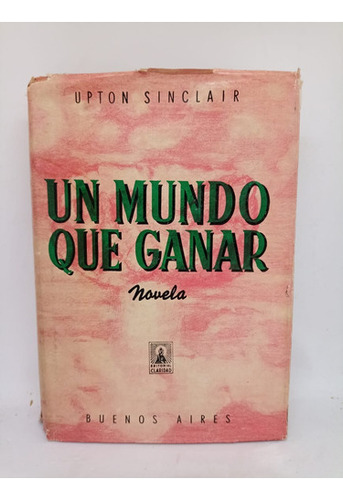 Un Mundo Que Ganar - Upton Sinclair - Ed. Claridad - Usado 