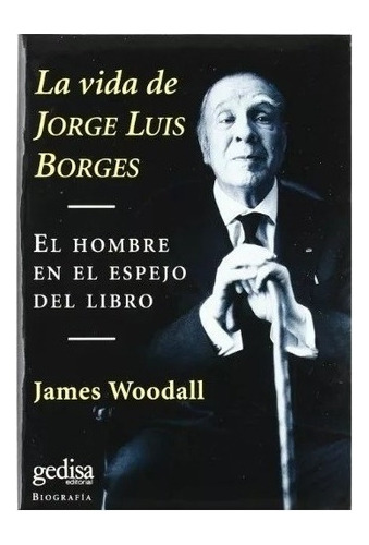La Vida De Jorge Luis Borges. El Hombre En El Espejo Del Lib