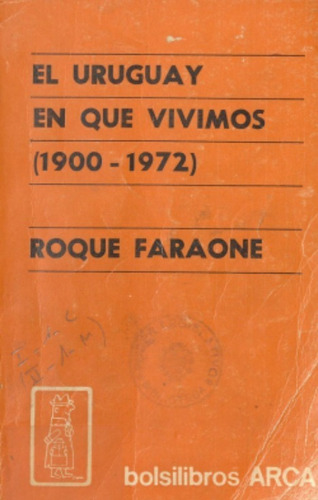El Uruguay En Que Vivimos 1900-1972 / Faraone / Latiaana
