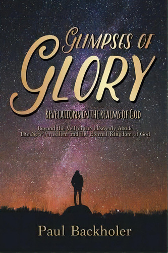 Glimpses Of Glory, Revelations In The Realms Of God, De Paul Backholer. Editorial Byfaith Media, Tapa Blanda En Inglés