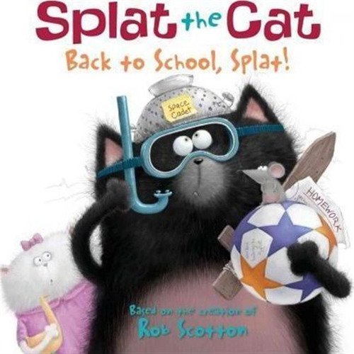 Splat The Cat: Back To School, Splat! - Rob Scotton