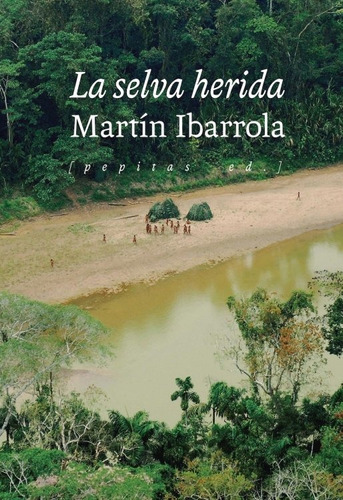 La Selva Herida, De Ibarrola, Martin. Editorial Pepitas De Calabaza, Tapa Blanda En Español