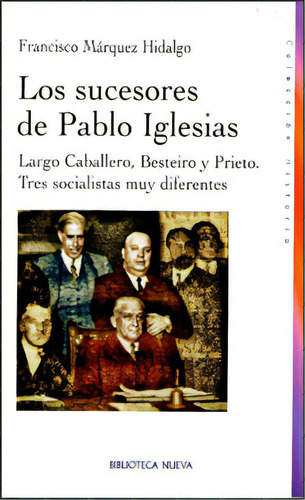 Los Sucesores De Pablo Iglesias: Largo Caballero, Besteiro, De Francisco Márquez Hidalgo. Serie 8499402109, Vol. 1. Editorial Distrididactika, Tapa Blanda, Edición 2011 En Español, 2011