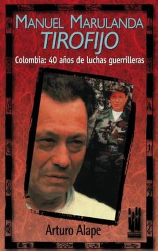 Manuel Marulanda  Tirofijo  Colombia 40 Años De Lucha Guerri