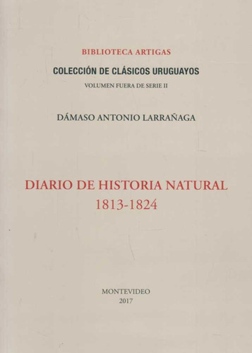 Diario De Historia Natural 1813-1824, De Larrañaga, Damaso Antonio. Editorial Colección De Clásiicos Uru, Tapa Blanda, Edición 1 En Español