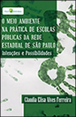 O Meio Ambiente Na Prática De Escolas Públicas Da Rede Est: Intenções E Possibilidades, De Ferreira, Claudia Elisa Alves. Editora Paco Editorial, Capa Mole, Edição 2ª Edição - 2013 Em Português