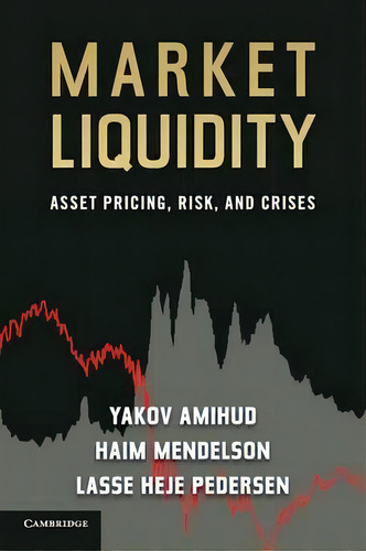Market Liquidity : Asset Pricing, Risk, And Crises, De Yakov Amihud. Editorial Cambridge University Press, Tapa Blanda En Inglés