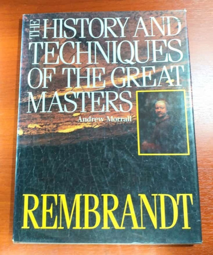 Rembrandt History Techniques Great Masters Andrew Morrall