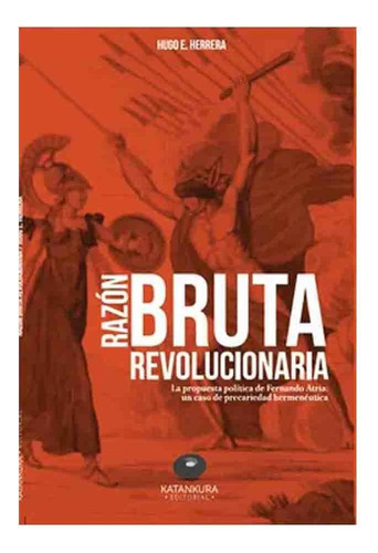 Razón Bruta Revolución, De Hugo Herrera. Editorial Katankura En Español