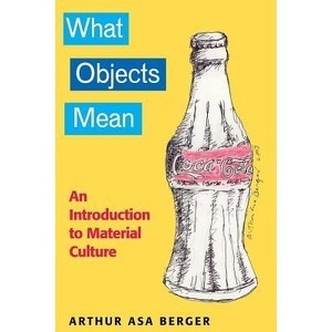 What Objects Mean: An Introduction To Material Culture 