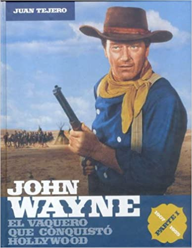 John Wayne. El Vaquero Que Conquisto Hollywood. Parte 1 ...