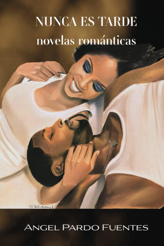 Libro: Nunca Es Tarde: Novelas Románticas (spanish Edition)