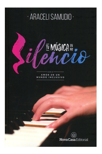 Tu Música En Mi Silencio: Saga Amor En Un Mundo Inclusivo, De Araceli Samudio. Editorial Nova Casa, Tapa Blanda En Español, 2018