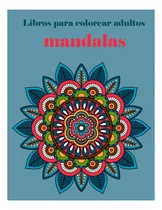 Comprar Libros Para Colorear Adultos Mandalas: Mandalas Para Colorea