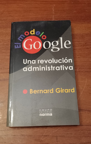 El Modelo Google Una Revolución Administrativa - B. Girard