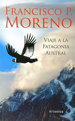 Viaje A La Patagonia Austral - Francisco Moreno, de Moreno, Francisco. Editorial Artemisa, tapa blanda en español, 2022