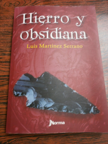 Hierro Y Obsidiana - Martínes Serrano Ed. Norma Impecable!!!
