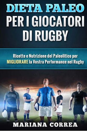 Libro: Dieta Paleo Per I Giocatori Di Rugby: Ricette E Nutri