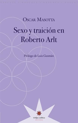 Sexo Y Traicion En Roberto Arlt - Oscar Masotta