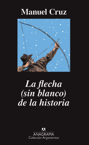 La Flecha (sin Blanco) De La Historia, De Cruz, Manuel. Editorial Anagrama, Tapa Blanda En Español