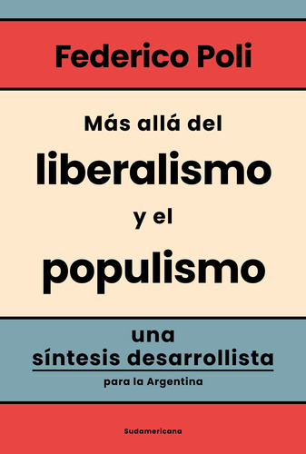 Libro Mas Alla Del Liberalismo Y Populismo - Federico Poli - Sudamericana