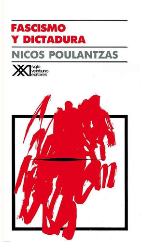 Fascismo Y Dictadura. Nicos Poulantzs. Siglo Xxi