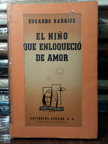 El Niño Que Enloquecio De Amor, E Barrios,1948, Losada