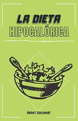 La Dieta Hipocaloricao Adelgazar Rapido Y Bajar, De Kaczynski, Robert. Editorial Independently Published En Español